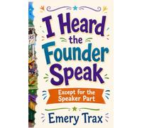 I Heard the Founder Speak: Except for the Speaker Part (A Funny Hi-Lo Illustrated Chapter Book for Kids Ages 8-12)