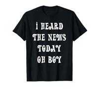 I Heard The News Today Oh Boy T-Shirt