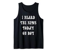 I Heard The News Today Oh Boy Tank Top