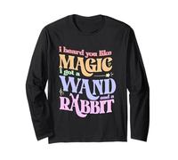 I Heard You Like Magic I Got A Wand And A Rabbit Long Sleeve T-Shirt