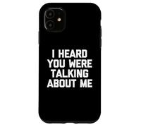 I Heard You Were Talking About Me - Funny Saying Sarcastic Case for iPhone 11