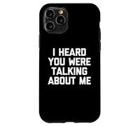 I Heard You Were Talking About Me - Funny Saying Sarcastic Case for iPhone 11 Pro