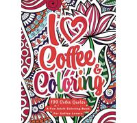 I Heart Coffee and Coloring: Funny Coffee Quotes Coloring Book - Easy Coloring Book for Adults for Fun and Relaxation: 100 Coffee Quotes Coloring Book Gift Idea For Coffee Lovers