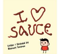 I Heart Sauce: A Funny Picture Book About Loving Sauce a Little Too Much