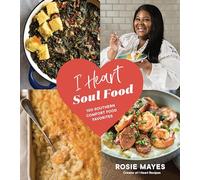 I Heart Soul Food: 100 Southern Comfort Food Favorites