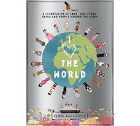 I Heart the World: A Celebration of Land, Sea, Flora, Fauna and People around the Globe