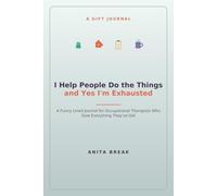I Help People Do the Things and Yes I'm Exhausted: A Funny Lined Journal for Occupational Therapists Who Give Everything They've Got
