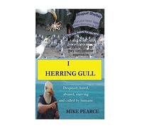 I Herring Gull: Despised, hated, abused,starving and culled by humans