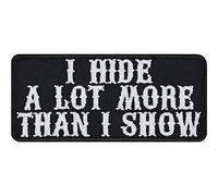 I Hide a lot More Than I Show Iron on and sew on Patch for All Fabrics | Funny Fabric Applique for Clothing and Leather | Sarcastic Quote Badge to Iron-on | 80x35 mm
