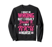 I Highly Doubt It I'm a NICU Nurse Funny Neonatology Nurse Sweatshirt