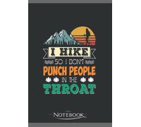 I Hike So I Dont Punch People In Throat Funny Notebook: A Great Scorpio Gift Notebook 120 Lined 6 x 9 inches