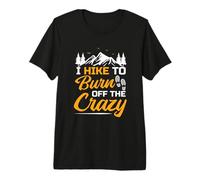 I Hike to Burn Off The Crazy Funny Hiking Premium T-Shirt