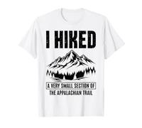 I Hiked A Very Small Section of The Appalachian Trail T-Shirt
