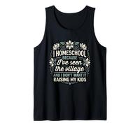 I Homeschool Because I’ve Seen The Village Mom Tank Top