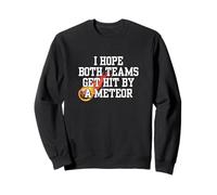 I Hope Both Teams Get Hit With a Meteor Funny Lose Men Women Sweatshirt