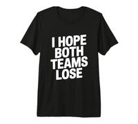 I Hope Both Teams Lose Funny Sports Fan Premium T-Shirt