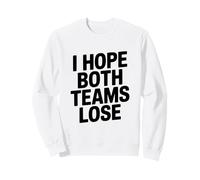 I Hope Both Teams Lose Funny Sports Fan Sweatshirt