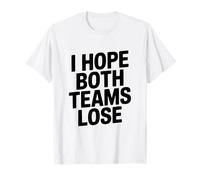 I Hope Both Teams Lose Funny Sports Fan T-Shirt