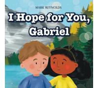I Hope For You, Gabriel: Perfect for Birthdays, Baby Shower, New Baby Gift, Graduation, Moving, Christmas, or Any Special Occasion