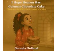 I Hope Heaven Has German Chocolate Cake: Christmas Edition: The Promise of a King