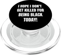 I Hope I Dont Get Killed For Being Black Today- BLM protest PopSockets PopGrip for MagSafe