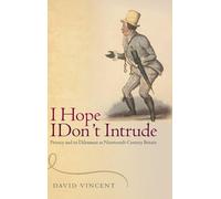 I Hope I Don't Intrude: Privacy and its Dilemmas in Nineteenth-Century Britain