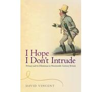 I Hope I Don't Intrude: Privacy and its Dilemmas in Nineteenth-Century Britain