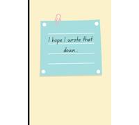 I hope I wrote that down...: Minimalist Notebook, Daily Journal, Gift