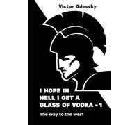 I hope in hell, they pour me a glass of vodka: The way to the west