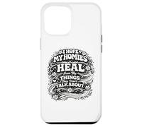 I Hope My Homies Heal from The Things They Don't Talk About Case for iPhone 12 Pro Max