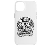 I Hope My Homies Heal from The Things They Don't Talk About Case for iPhone 14 Plus