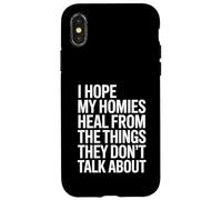 I Hope My Homies Heal from The Things They Don't Talk About Case for iPhone X/XS