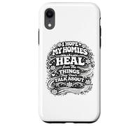 I Hope My Homies Heal from The Things They Don't Talk About Case for iPhone XR