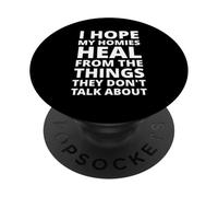 I Hope My Homies Heal from The Things They Don't Talk About PopSockets Adhesive PopGrip