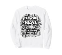 I Hope My Homies Heal from The Things They Don't Talk About Sweatshirt