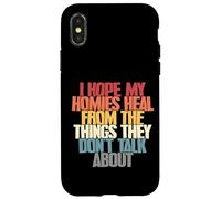 I hope my homies heal from things they do not talk about Case for iPhone X/XS