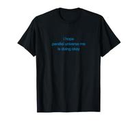 i Hope Parallel Universe me is Doing Okay T-Shirt