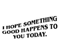 I Hope Something Good Happens to You Today - Die Cut Vinyl Decal for Cars, Trucks, Motorcycles, Vans, Laptops, ToolBoxes (Yellow, 5x5)