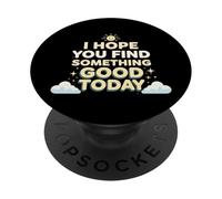 I Hope Something Good Happens To You Today Positive PopSockets Adhesive PopGrip