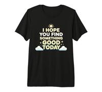 I Hope Something Good Happens to You Today Positive Premium T-Shirt