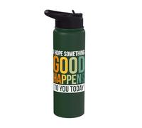 I Hope Something Good Happens to You Today Stainless Steel Insulated Water Bottle