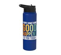 I Hope Something Good Happens to You Today Stainless Steel Insulated Water Bottle