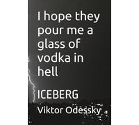 I hope they pour me a glass of vodka in hell: ICEBERG