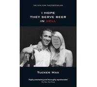 [(I Hope They Serve Beer in Hell)] [Author: Tucker Max] published on (August, 2006)