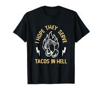I Hope They Serve Tacos In Hell Funny Taco Lover T-Shirt