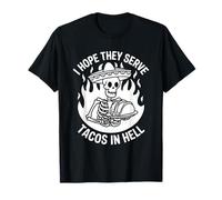 I Hope They Serve Tacos in Hell - Mexican Food Joke T-Shirt