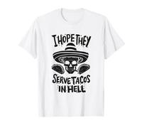 I Hope They Serve Tacos in Hell - Skeleton Taco shirt T-Shirt