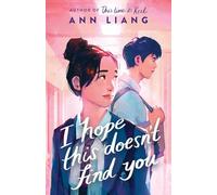 I Hope This Doesn't Find You - a hilarious, heartfelt rom-com from TikTok sensation Ann Liang