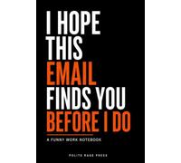 I Hope This Email Finds You Before I Do: A Funny Work Notebook