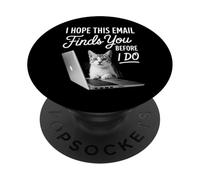 I Hope This Email Finds You Before I Do Funny Cat Work PopSockets Adhesive PopGrip